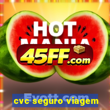 cvc seguro viagem